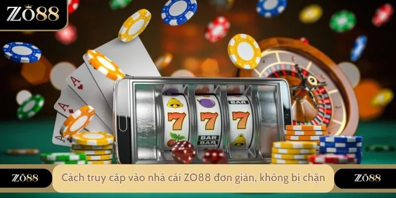 Cách truy cập vào nhà cái ZO88 đơn giản, không bị chặn