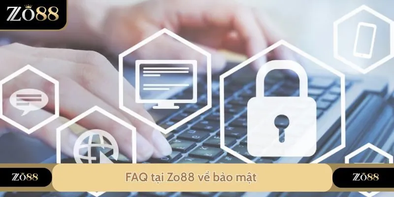 FAQ tại Zo88 về bảo mật 