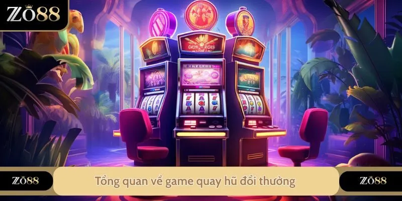 Tổng quan về game quay hũ đổi thưởng